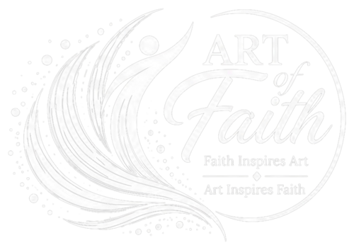 Art of Faith — Faith Inspires Art, Art Inspires Faith